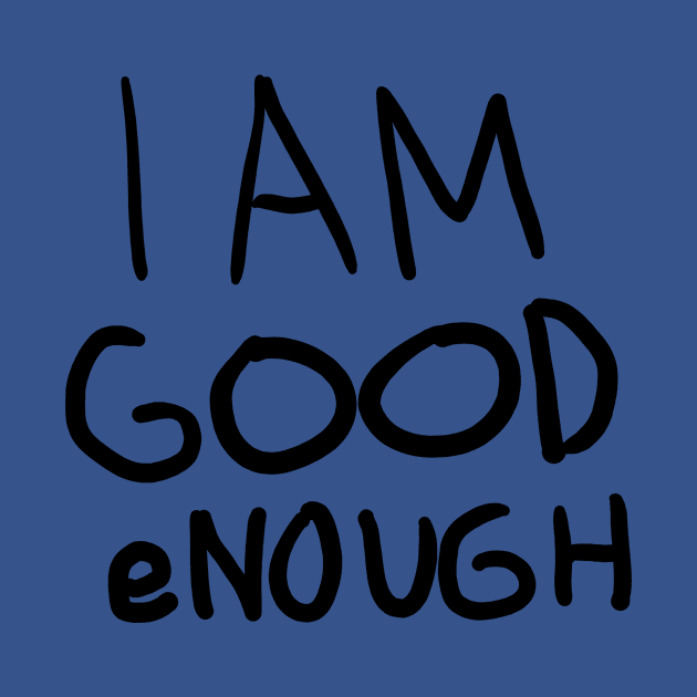 I AM GOOD eNOUGH by BryDesignz