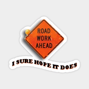 Road Work Ahead I Sure Hope It Does Meme Magnet