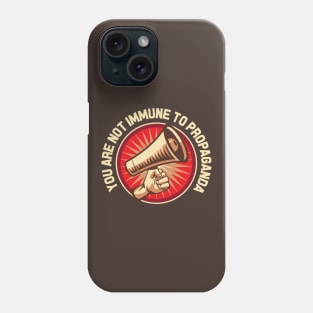 You Are Not Immune to Propaganda Phone Case