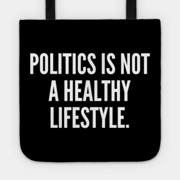 Politics is not a healthy lifestyle