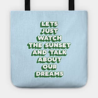 Lets Just Watch The Sunset and Talk About Our Dreams in green and blue Tote