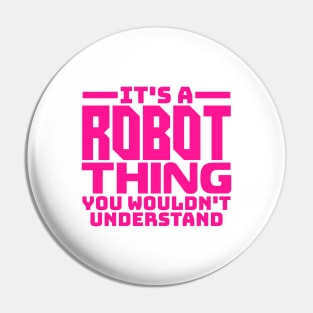 It's a robot thing, you wouldn't understand Pin