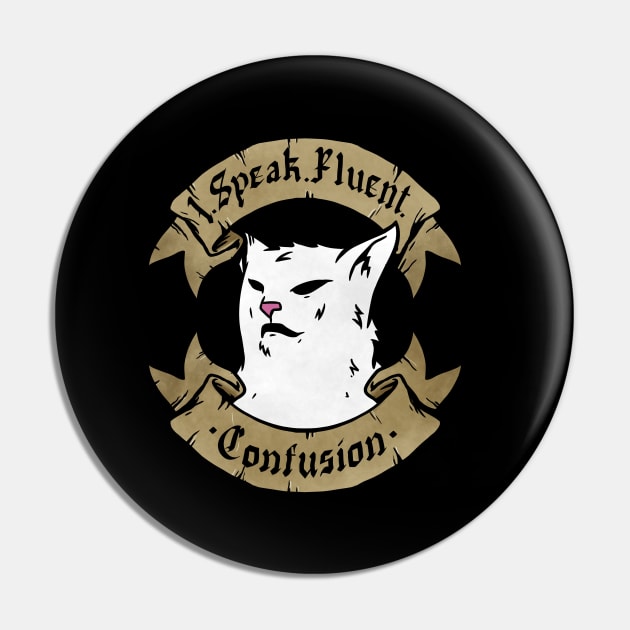 I Speak Fluent Sarcasm funny I Speak Fluent Confusion Cat Pin by A Comic Wizard