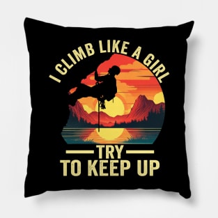 I Climb Like A Girl Try To Keep Up - Rock Climbing Climber Pillow