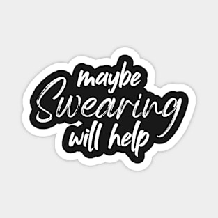 maybe swearing will help - Sarcasm Magnet