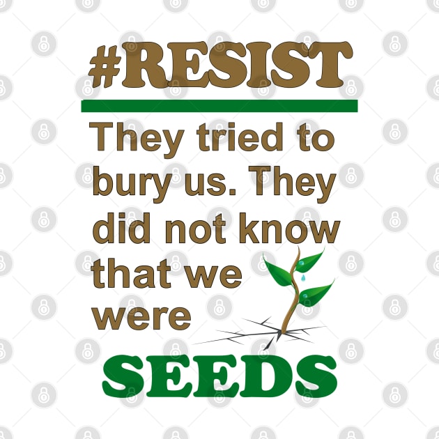 SEEDS #RESIST by Jan4insight TeeStore