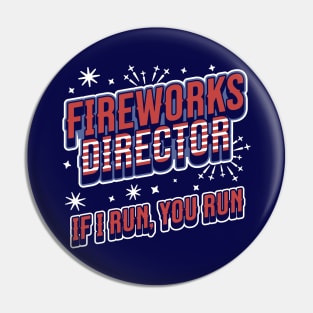 Fireworks Director If I Run You Run - 4th of July - Funny Pin