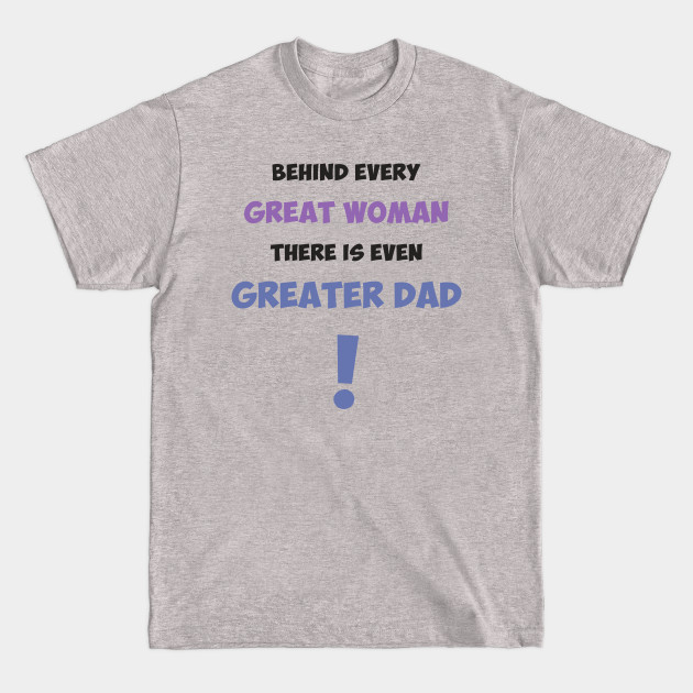 Disover Behind every great woman there is even greater dad - Dad - T-Shirt