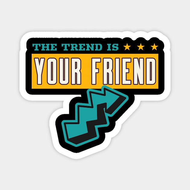 THE TREND IS YOUR FRIEND Magnet by BERMA Art