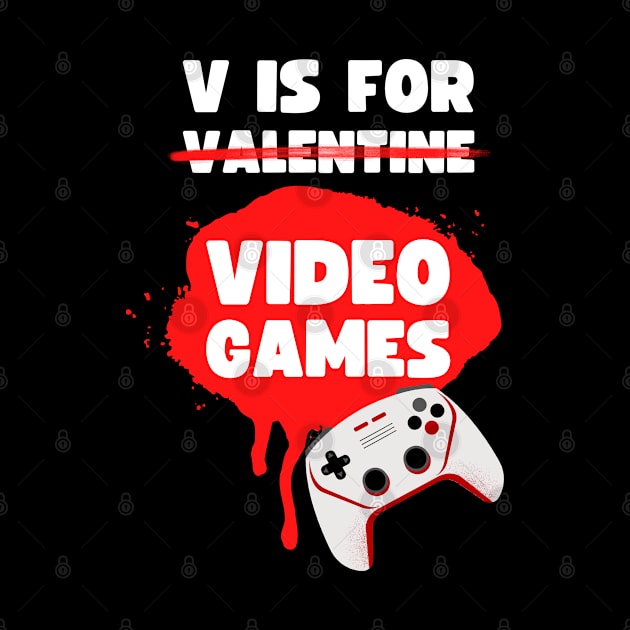 V IS FOR VIDEOGAMES VALENTINES GAMER DESIGN by apparel.tolove@gmail.com