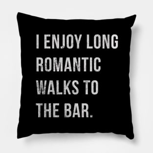 I Enjoy Romantic Walks To The Bar Pillow