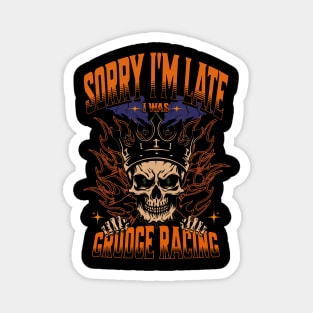 Sorry I'm Late I Was Grudge Racing Cars Skull Money Bet Race Track Street Racing Drag Racing Magnet