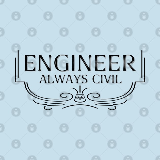 Always Civil Civil Engineer by Barthol Graphics