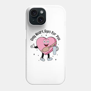 Only Heart Eyes For You Valentines Phone Case