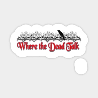 Where the Dead Talk Magnet