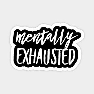 Mentally Exhausted white text design Magnet