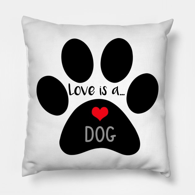 Love is a Dog -  Paw Print Pillow by 3QuartersToday