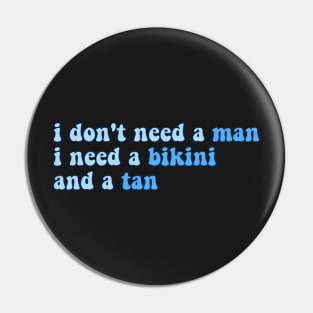 i don't need a man, i need a bikini and a tan - blue Pin