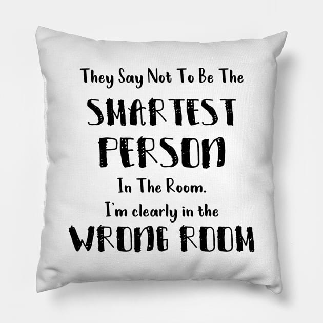 They Say Not To Be The Smartest Person In The Room funny smart people gift Pillow by Medworks