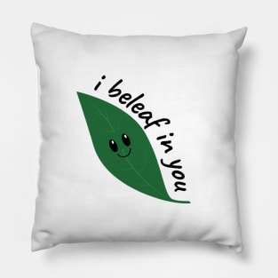 I beleaf in you Pillow