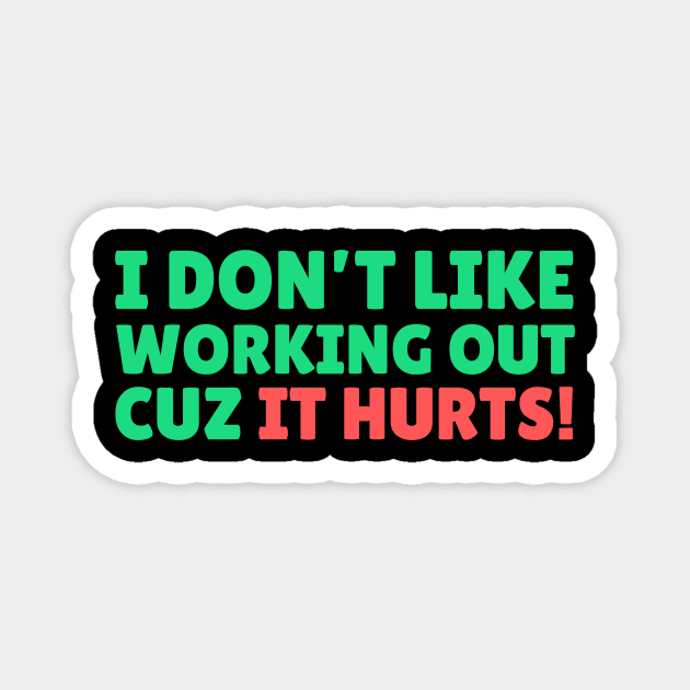 I Don't Like Working Out Cause it Hurts Magnet by The WYLD Tribe