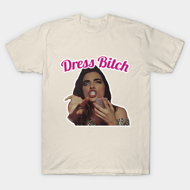 Dress Bitch The Good Place Dress Bitch T Shirt Teepublic