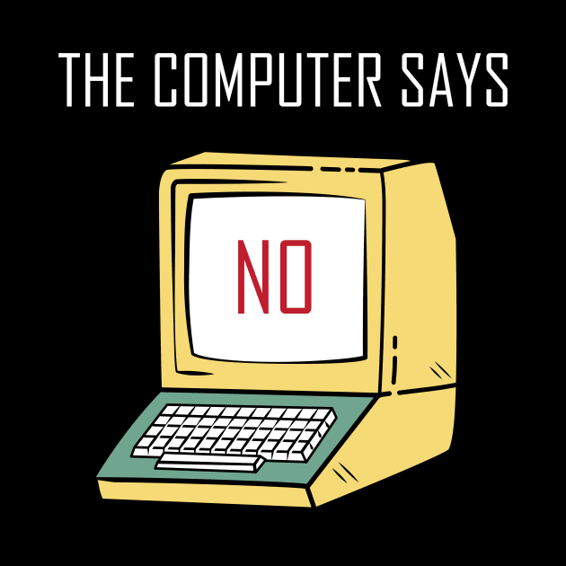 Funny Tech Gift for Geeks and Nerds - "The Computer says No" by stylecomfy