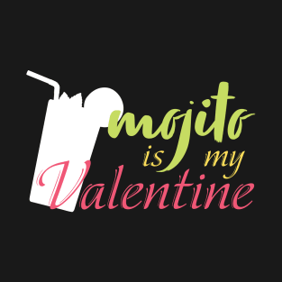 Mojito is my valentine T-Shirt