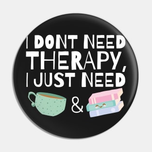 I dont need therapy I just need coffee and books Pin