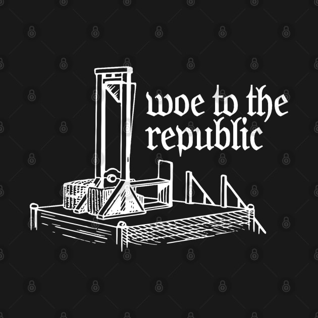 Woe to the republic by NinthStreetShirts