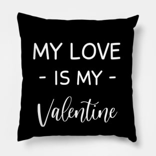 My love Is My Valentine , love Lover , Funny Valentines , Valentines Day , love lovers, Fur my love  For Life, love Valentine Pillow