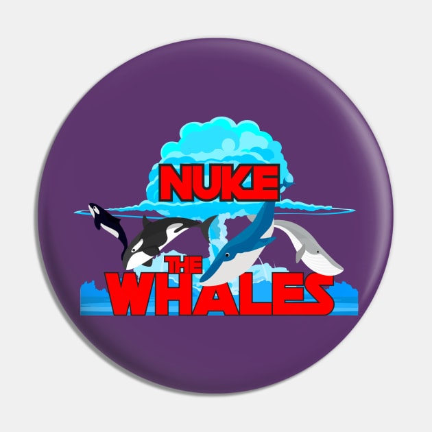 Nuke The Whales Pin by Olievera