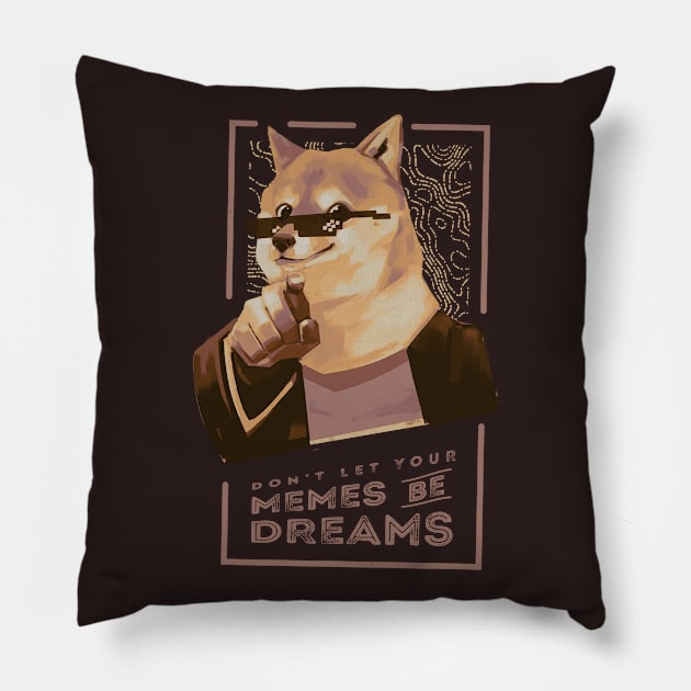 Don't let your memes be dreams Pillow by Bresquilla