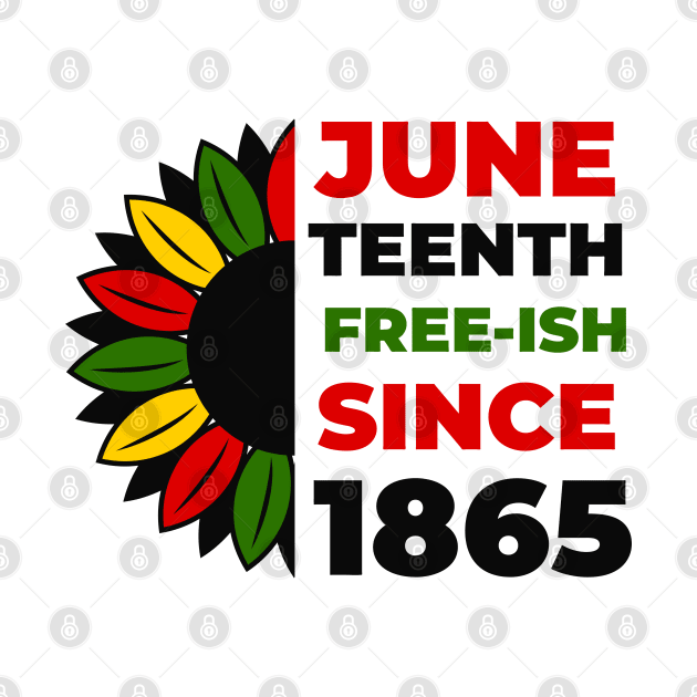 Juneteenth Free ISH Since 1865 Sunflower Black History Pride by Swagmart