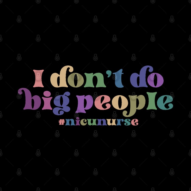 NICU Nurse - I don't do big people by Zedeldesign