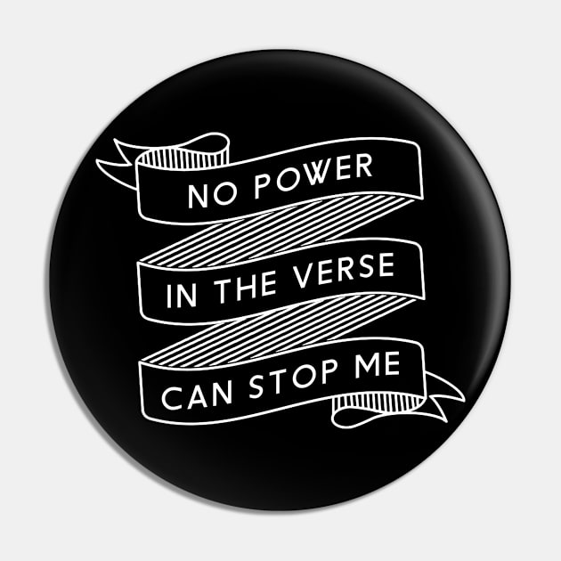 No Power In The Verse Can Stop Me Pin by heroics