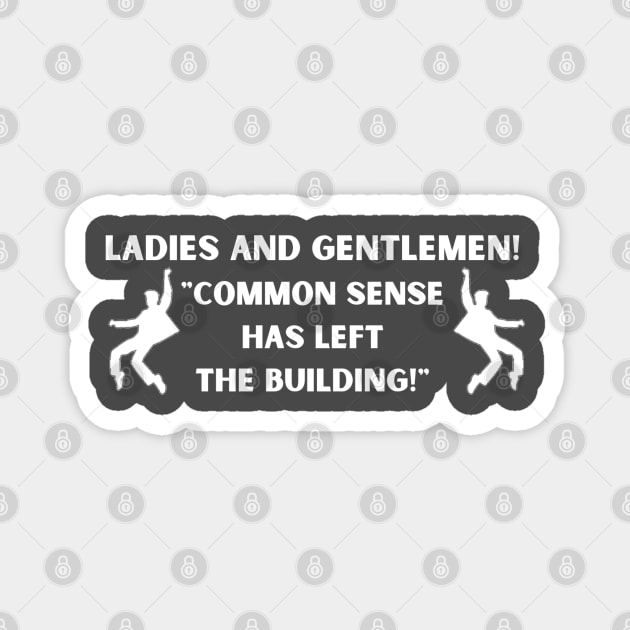 Elvis Inspired Common Sense Has Left The Building Magnet by TeesForThee