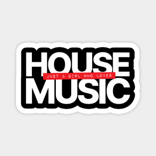 Just A Girl Who Loves House Music Magnet