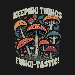 Keeping Things Fungi-Tastic T-Shirt