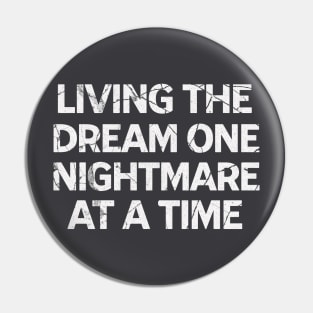 Living The Dream One Nightmare At A Time Pin