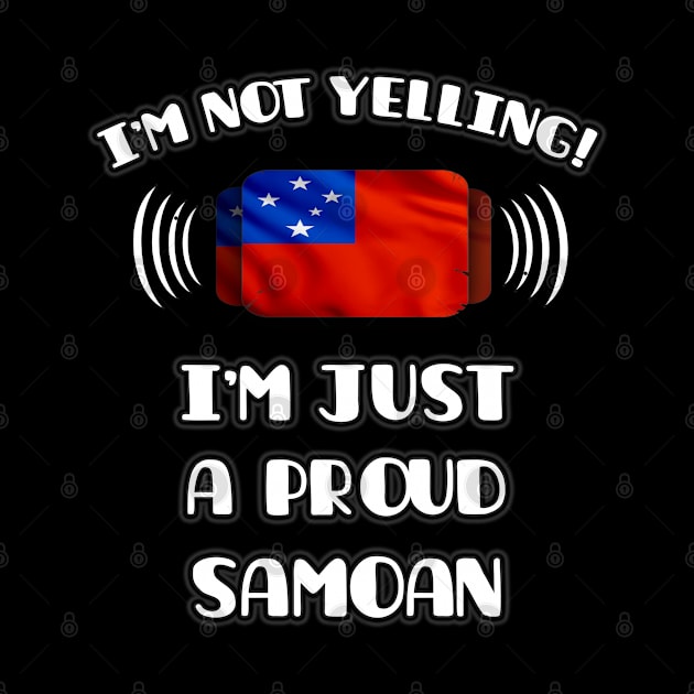 I'm Not Yelling I'm A Proud Samoan - Gift for Samoan With Roots From Samoa by Country Flags