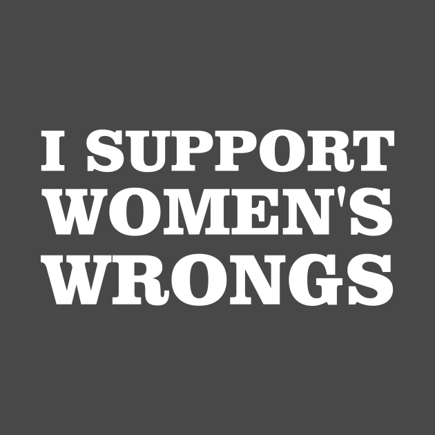 Feminist Women Rights Feminism, I Support Women's Wrongs by printalpha-art