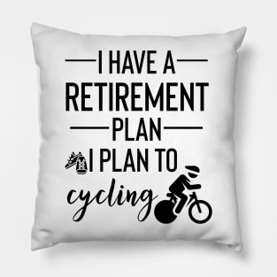 Yes I Do Have A Retirement Plan I plan On Cycling Pillow