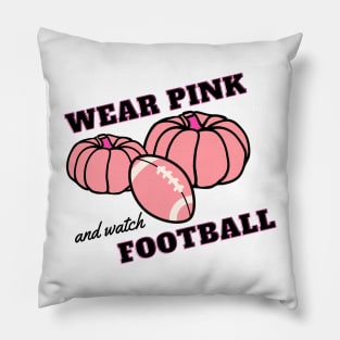 Wear Pink & Watch Football Pillow