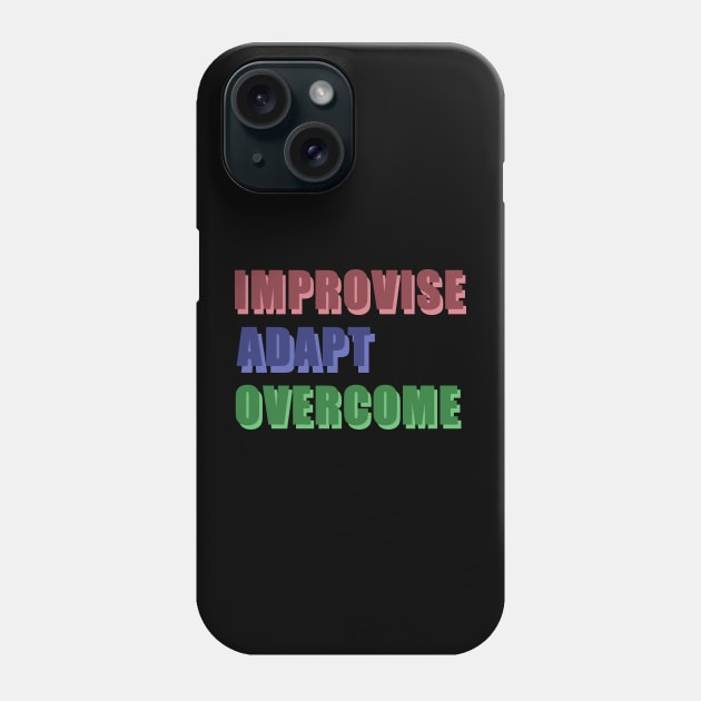 Improvise, Adapt, Overcome Phone Case by Dearly Mu