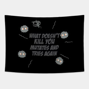 What does kill you mutates and tries again Tapestry