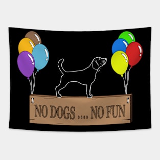 NO DOGS .... NO FUN T-shirt Tapestry