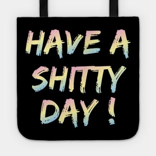 have a shitty day ! Tote