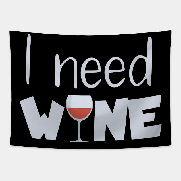 I need wine Tapestry by maxcode