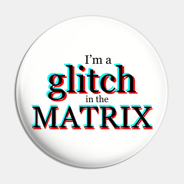 I'm a glitch in the MATRIX Pin by E Major Designs